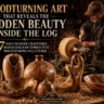 Infographic titled "Woodturning Art That Reveals the Hidden Beauty Inside the Log," featuring subtext about 7 ways master craftsmen transform raw timber. On the right, a woodturner works at a lathe as sparks fly. The foreground displays an extensive array of handcrafted wooden sculptures: a finial-topped hollow form, a live-edge opening vase, a rounded grain-swirled vessel, an abstract twisted loop sculpture, a natural-edge bowl, a spalted sphere, and a wide bowl. Website: woodzaa.com.