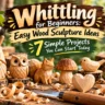Infographic titled "Whittling for Beginners: Easy Wood Sculpture Ideas — 7 Simple Projects You Can Start Today". * **Visuals**: Displays seven hand-carved wooden sculptures lined up outdoors on a rustic wooden workbench: a gnome, an owl, a fox, a mushroom, a heart, a songbird, and a pine tree. * **Details**: Surrounded by wood curls, carving tools, and a whittling knife in the foreground.